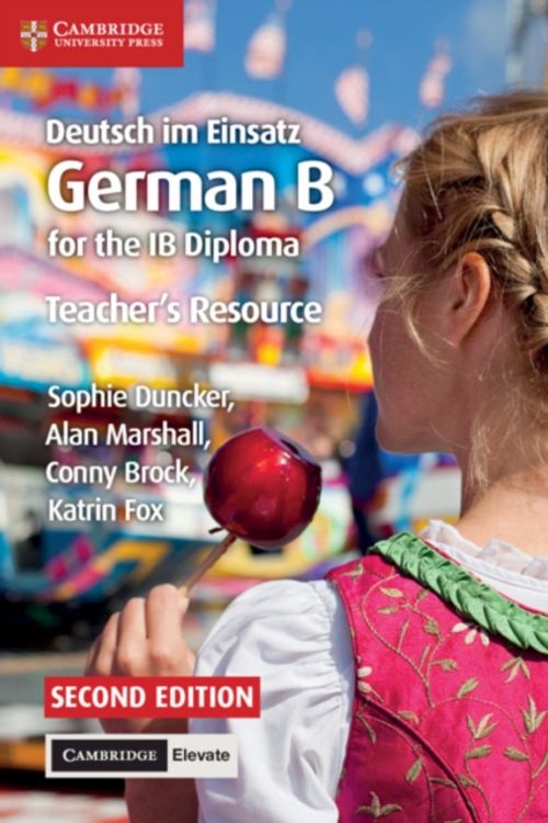 Cover Art for 9781108339278, Deutsch im Einsatz Teacher's Resource with Cambridge Elevate: German B for the IB Diploma by Sophie Duncker, Alan Marshall, Conny Brock, Katrin Fox