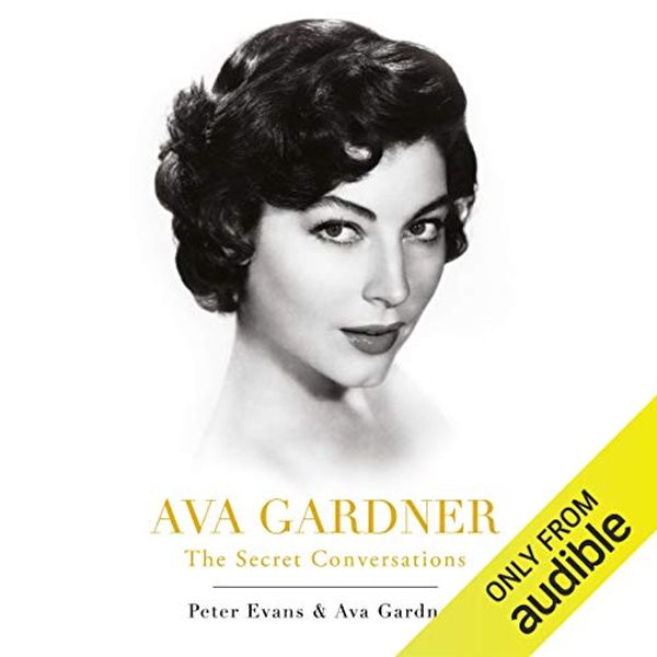 Cover Art for B00DW8GMEK, Ava Gardner: The Secret Conversations by Peter Evans, Ava Gardner