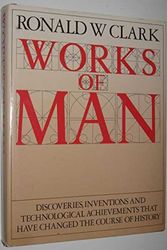 Cover Art for 9780712607674, Works of Man by Ronald W. Clark