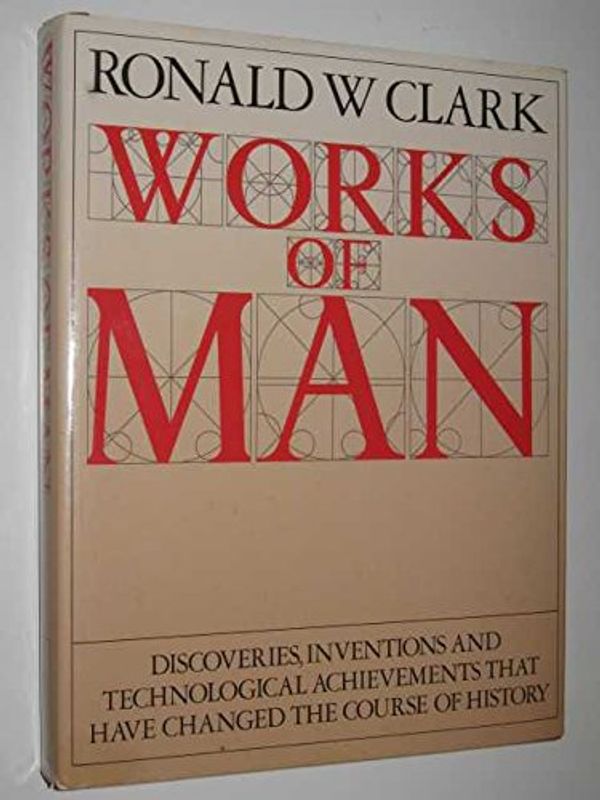 Cover Art for 9780712607674, Works of Man by Ronald W. Clark