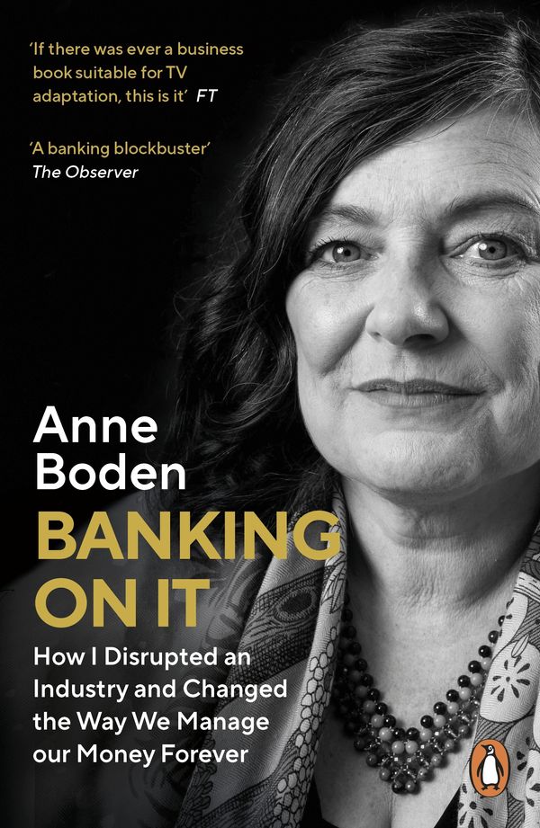 Cover Art for 9780241453599, BANKING ON IT: How I Disrupted an Industry and Changed the Way We Manage our Money Forever by Anne Boden