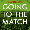 Cover Art for 9781473661783, Going to the Match: The Passion for Football: The Perfect Gift for Football Fans by Duncan Hamilton