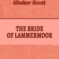 Cover Art for 1230000798389, The Bride of Lammermoor by Walter Scott