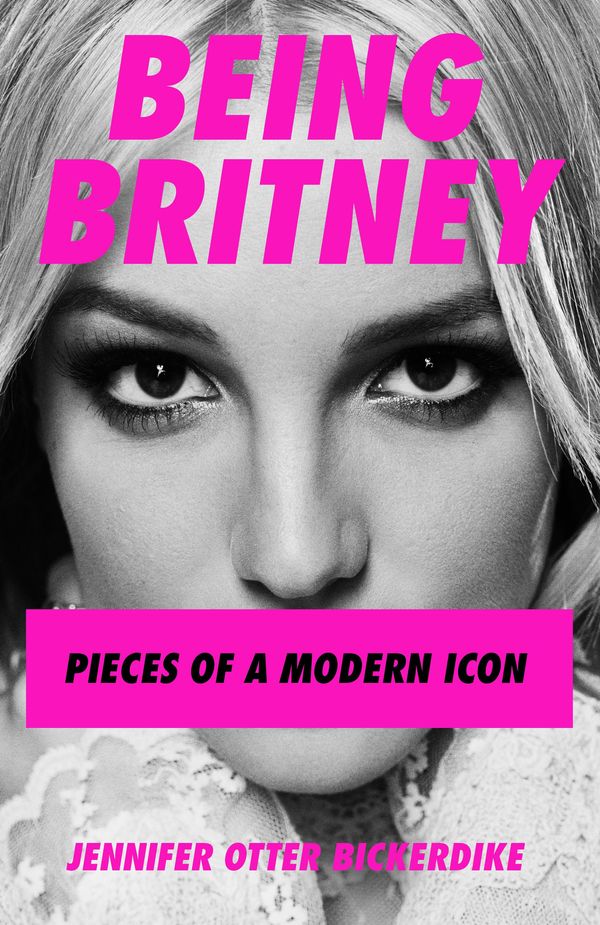 Cover Art for 9781788705240, Being Britney: Pieces of a Modern Icon by Jennifer Otter Bickerdike
