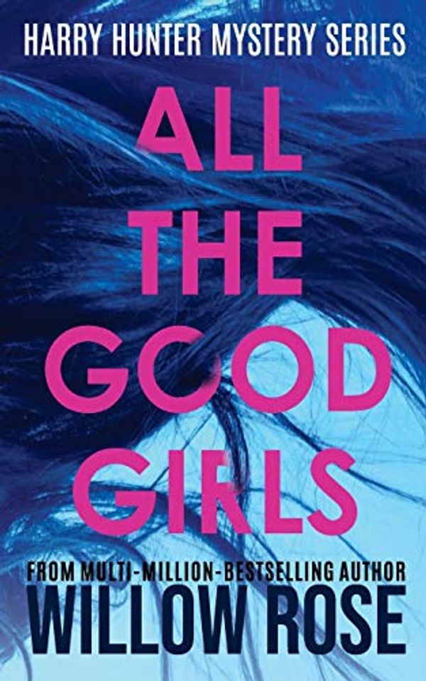 Cover Art for 9781708671143, All The Good Girls (Harry Hunter Mystery) by Willow Rose