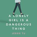 Cover Art for B086JHBM4K, A Lonely Girl Is a Dangerous Thing by Jessie Tu