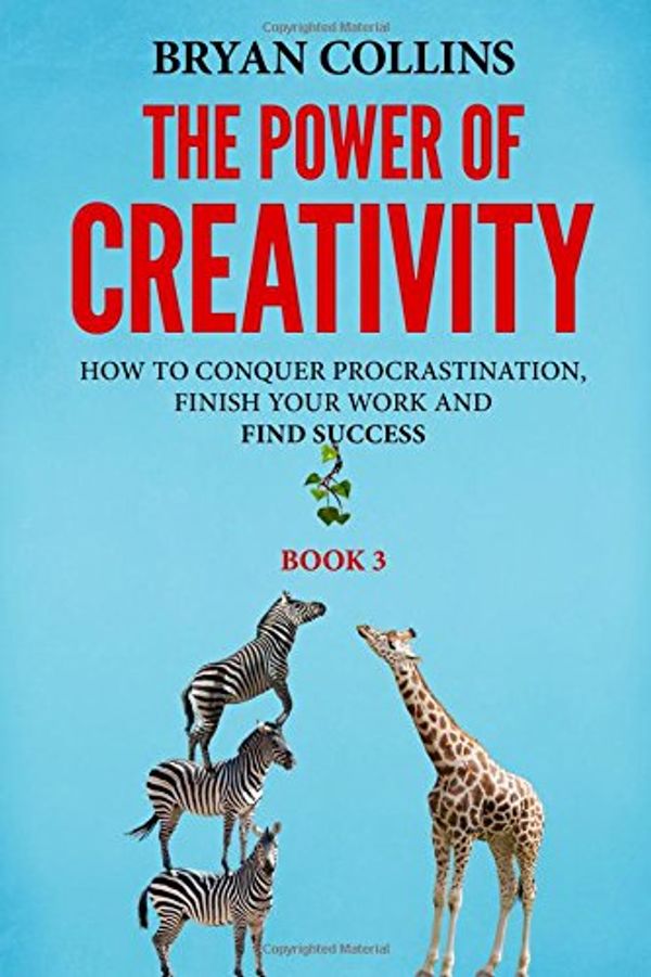 Cover Art for 9781521298053, The Power of Creativity (Book 3): How to Conquer Procrastination, Finish Your Work and Find Success by Bryan Collins
