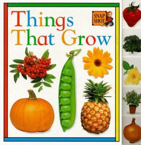 Cover Art for 0790778113407, Things That Grow by Snapshot Staff; Dorling Kindersley Publishing Staff