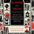 Cover Art for 9781784080037, That Glimpse Of Truth: The 100 Finest Short Stories Ever Written by David Miller