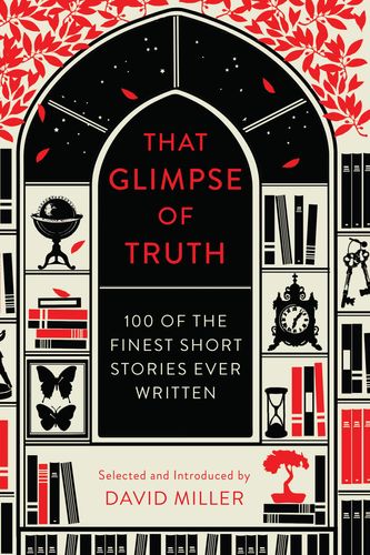 Cover Art for 9781784080037, That Glimpse Of Truth: The 100 Finest Short Stories Ever Written by David Miller