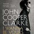 Cover Art for B086MQT5TP, I Wanna Be Yours by Cooper Clarke, John