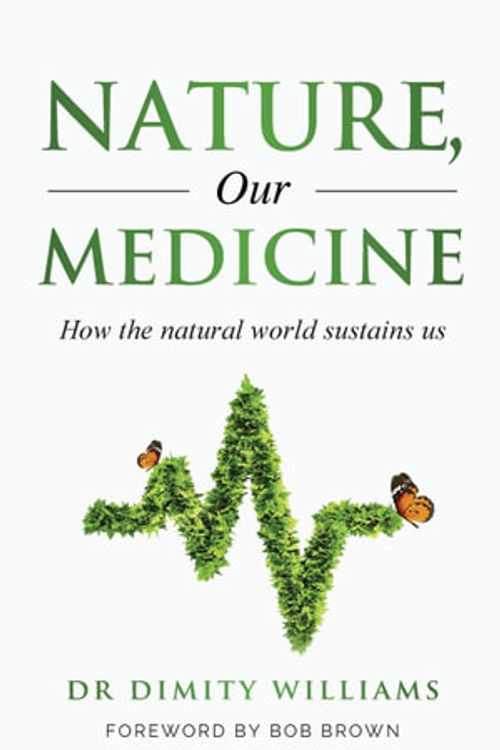 Cover Art for 9780645509212, Nature, Our Medicine: How the natural world sustains us by Williams, Dr Dimity