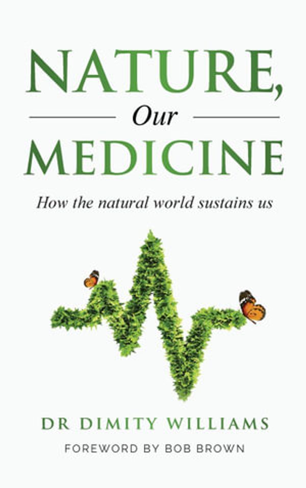 Cover Art for 9780645509212, Nature, Our Medicine: How the natural world sustains us by Williams, Dr Dimity