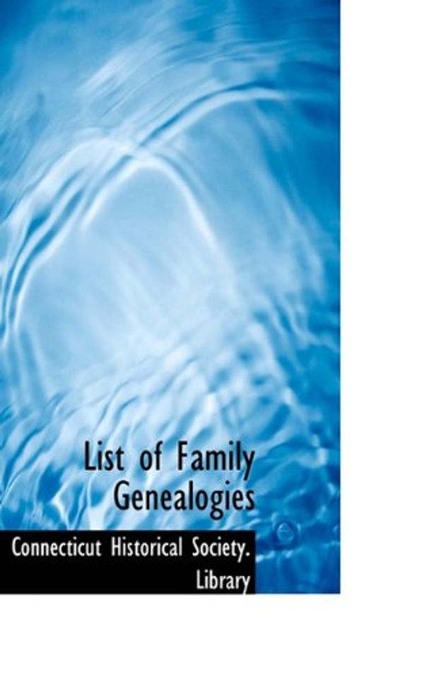 Cover Art for 9781117448121, List of Family Genealogies (Paperback) by Connecticut Historical Society. Library