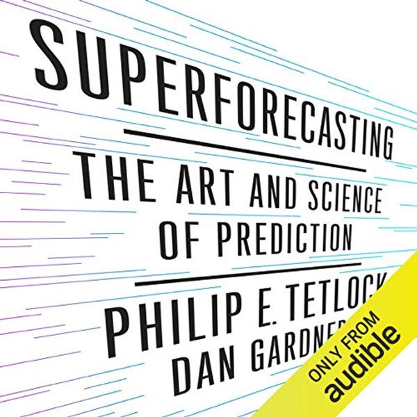 Cover Art for B013RL1KB6, Superforecasting: The Art and Science of Prediction by Philip Tetlock, Dan Gardner