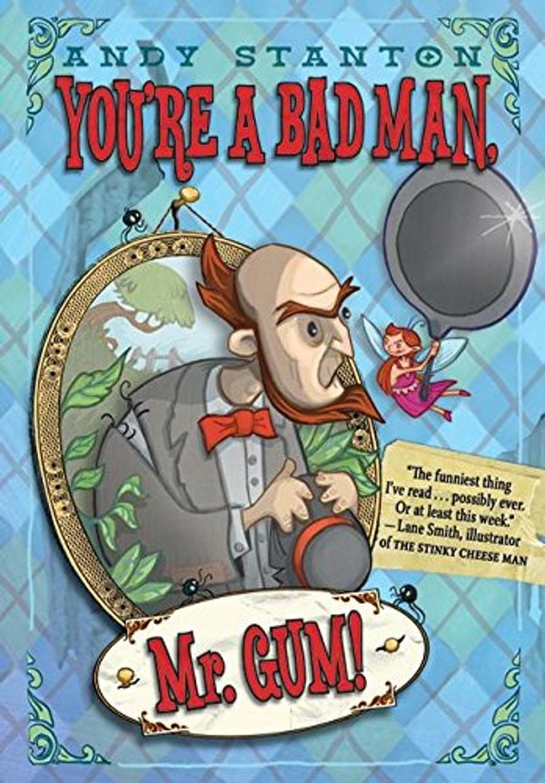 Cover Art for 9780061152436, You're a Bad Man, Mr. Gum! by Andy Stanton