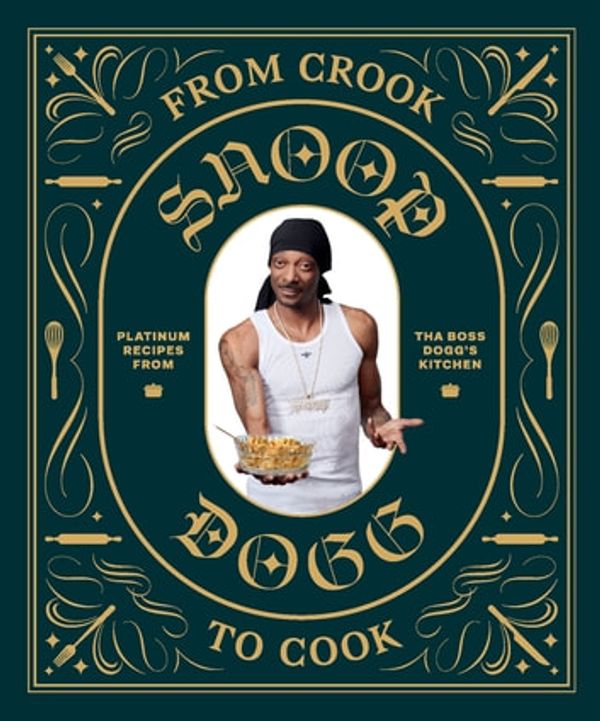 Cover Art for 9781452180861, From Crook to Cook by Snoop Dogg