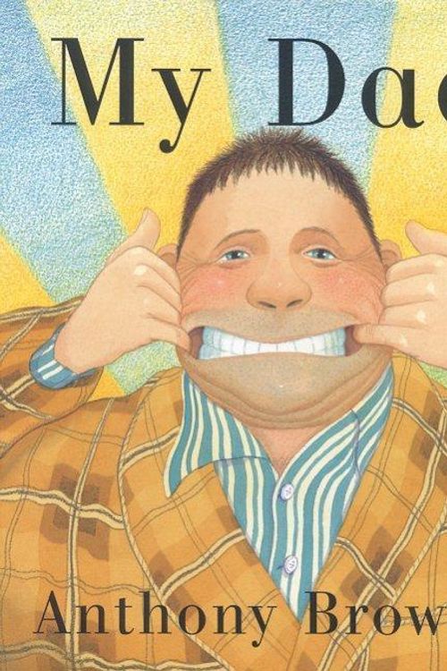 Cover Art for 9780374351014, My Dad by Anthony Browne