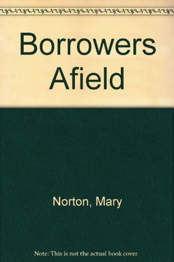 Cover Art for 9780606024143, The Borrowers Afield by Mary Norton