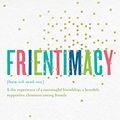 Cover Art for B06XCS5K5P, Frientimacy: How to Deepen Friendships for Lifelong Health and Happiness by Shasta Nelson