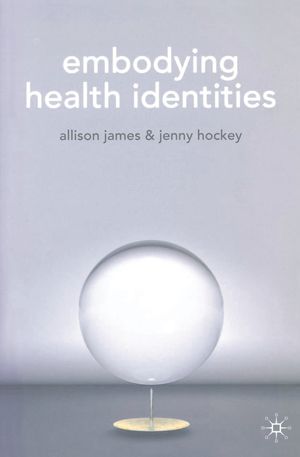 Cover Art for 9781403914729, Embodying Health Identities by Allison James