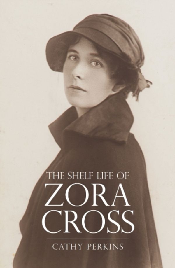 Cover Art for 9781925835533, The Shelf Life of Zora Cross (Biography) by Cathy Perkins