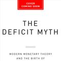 Cover Art for 9781541736184, The Deficit Myth: Modern Monetary Theory and Creating an Economy for the People by Stephanie Kelton