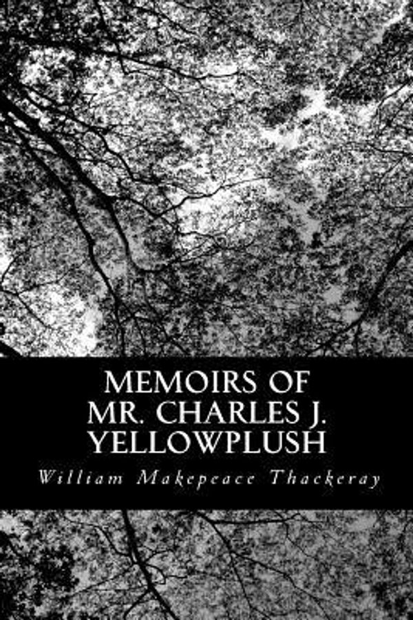 Cover Art for 9781490979236, Memoirs of Mr. Charles J. YellowplushThe Yellowplush Papers by William Makepeace Thackeray