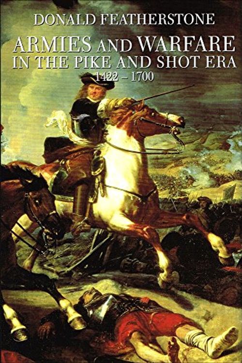 Cover Art for 9780094784109, Armies and Warfare in the Pike and Shot Era by Mr. Donald Featherstone