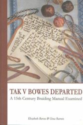 Cover Art for 9780954238063, Tak V Bowes Departed: A 15th Century Braiding Manual Examined by Elizabeth Benns