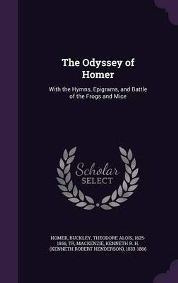 Cover Art for 9781342084194, The Odyssey of Homer: With the Hymns, Epigrams, and Battle of the Frogs and Mice by Homer Homer
