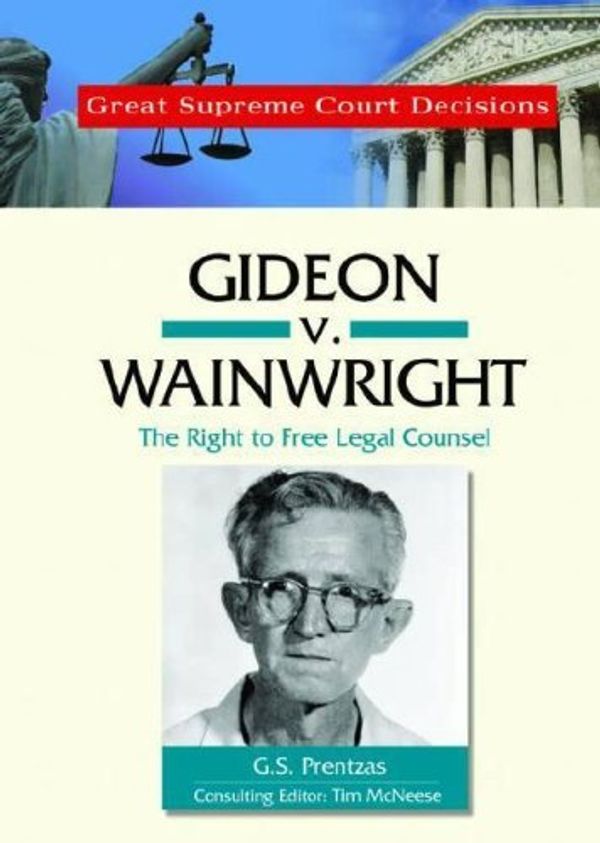 Cover Art for 9780791093832, Gideon V. Wainwright: The Right to Free Legal Counsel (Great Supreme Court Decisions) by G.S. Prentzas