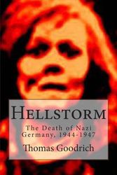 Cover Art for 9781494775063, Hellstorm: The Death of Nazi Germany, 1944-1947 by Thomas Goodrich
