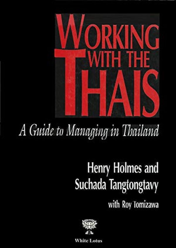 Cover Art for 9789748496504, Working With the Thais: A Guide to Managing in Thailand by Henry Holmes
