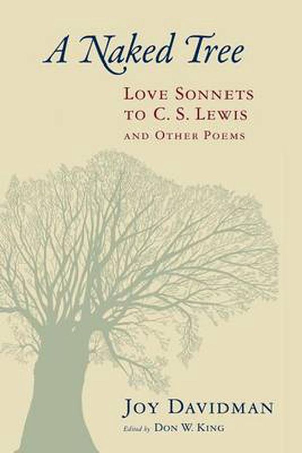Cover Art for 9780802872883, A Naked Tree: Love Sonnets to C. S. Lewis and Other Poems by Joy Davidman