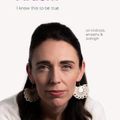 Cover Art for 9781797207261, I Know This to Be True: Jacinda Ardern by Geoff Blackwell, Ruth Hobday