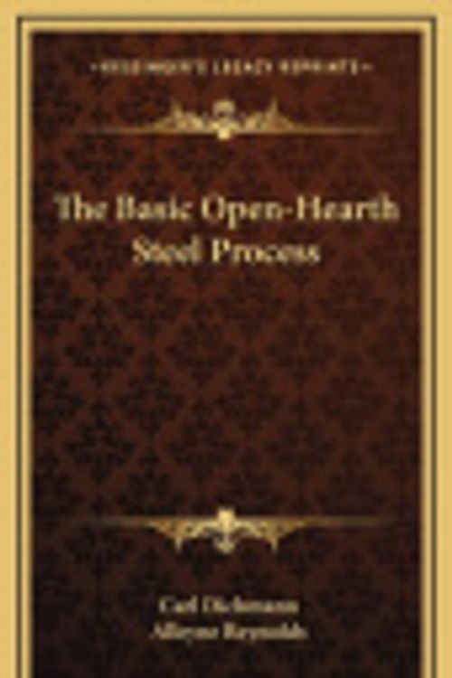 Cover Art for 9781163859742, The Basic Open-Hearth Steel Process by Carl B Dichmann