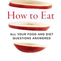Cover Art for 9781922310170, How to Eat: All your food and diet questions answered by Mark Bittman, David L. Katz