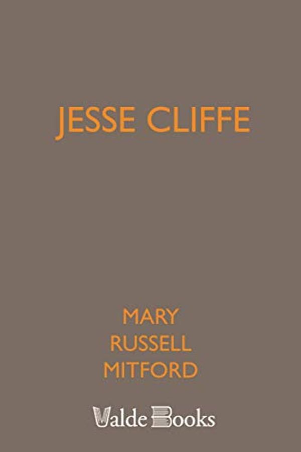 Cover Art for 9781444458312, Jesse Cliffe by Mary Russell Mitford