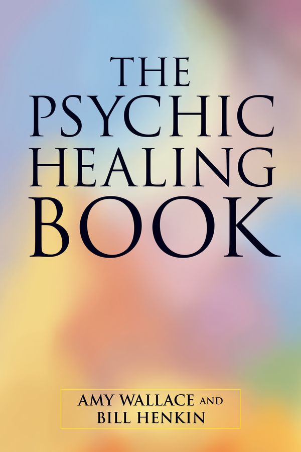 Cover Art for 9781556435270, The Psychic Healing Book by Amy Wallace, Bill Henkin