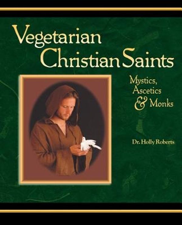 Cover Art for 9780975484401, Vegetarian Christian Saints by Holly H. Roberts
