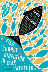 Cover Art for 9780857861627, Fish Change Direction in Cold Weather by Pierre Szalowski