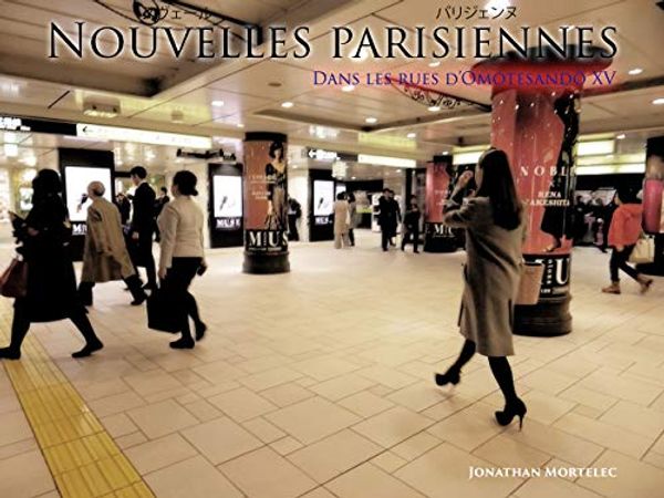 Cover Art for B07XYBVDBB, NOUVELLES PARISIENNES : Dans les rues d'Omotesandō XV (French Edition) by Jonathan Mortelec