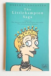 Cover Art for 9780712652483, The Littlehampton Saga (comprising: The Saracen's Head, Drayneflete Revealed, The Littlehampton Bequest) by Osbert Lancaster