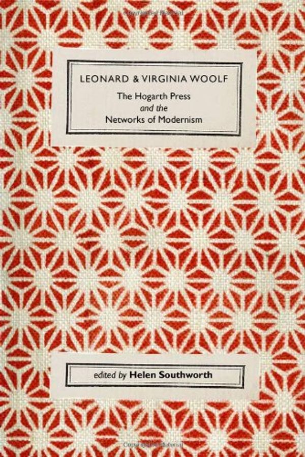 Cover Art for 9780748642274, Leonard and Virginia Woolf, The Hogarth Press and the Networks of Modernism by Helen Southworth