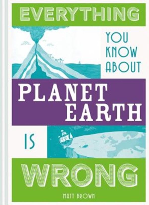 Cover Art for 9781849944540, Everything You Know About the World is Wrong by Matt Brown