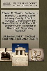 Cover Art for 9781270334606, Edward M. Winston, Petitioner, V. Thomas J. Courtney, State's Attorney, County of Cook, a Municipal Corporation of the State of Illinois, and Others. U.S. Supreme Court Transcript of Record with Supporting Pleadings by LAVERY, URBAN A, COURTNEY, THOMAS J, LAVERY, URBAN A