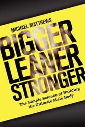 Cover Art for 9781938895005, Bigger Leaner Stronger by Michael Matthews