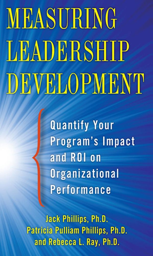 Cover Art for 9780071781213, Measuring Leadership Development: Quantify Your Program's Impact and ROI on Organizational Performance by Jack Phillips