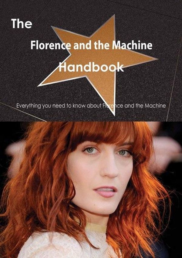 Cover Art for 9781488505737, The Florence and the Machine Handbook - Everything you need to know about Florence and the Machine by Emily Smith